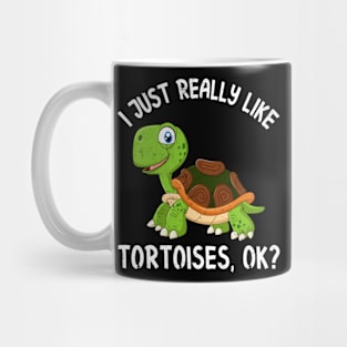 Funny Tortoise I Just Really Like Tortoises Ok Mug